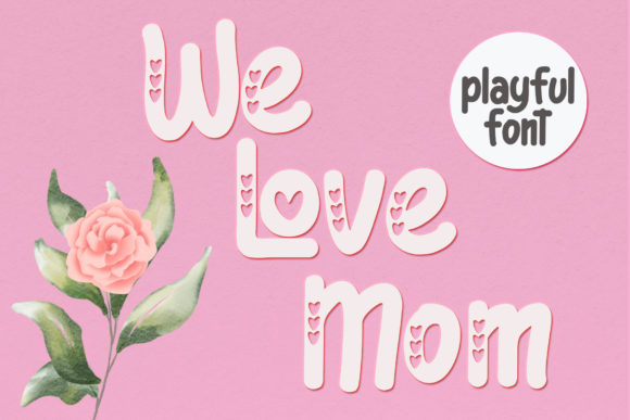 We Love Mom: A Designer’s Take on This Heartfelt Display Font